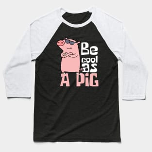 Be Cool As A Pig Funny Baseball T-Shirt